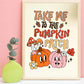 Take Me to the Pumpkin Patch A4 Art Print